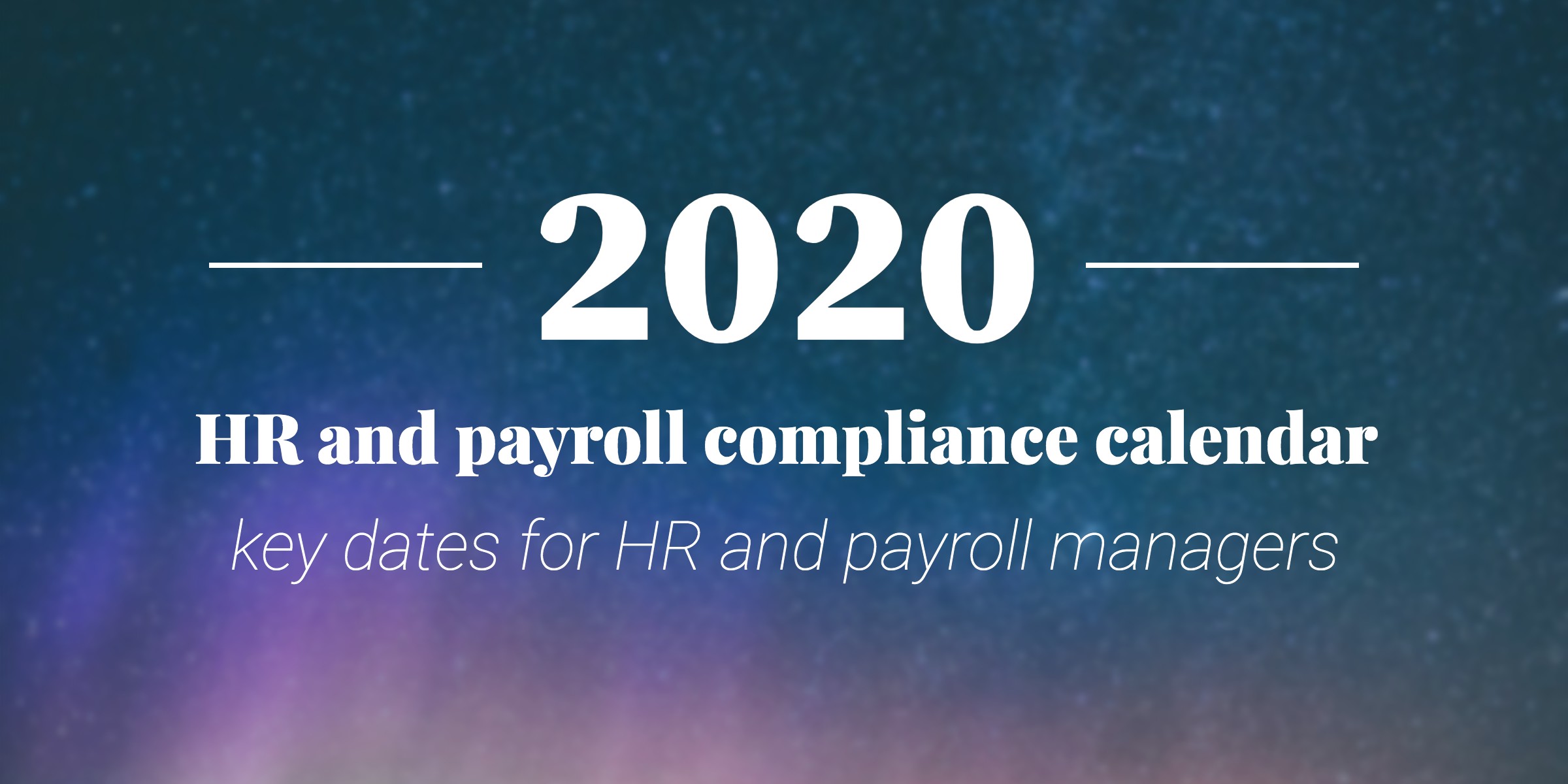 2020 Calendar: Key Dates HR and Payroll Managers Should Know 2020 Calendar: Key Dates HR and Payroll Managers Should Know