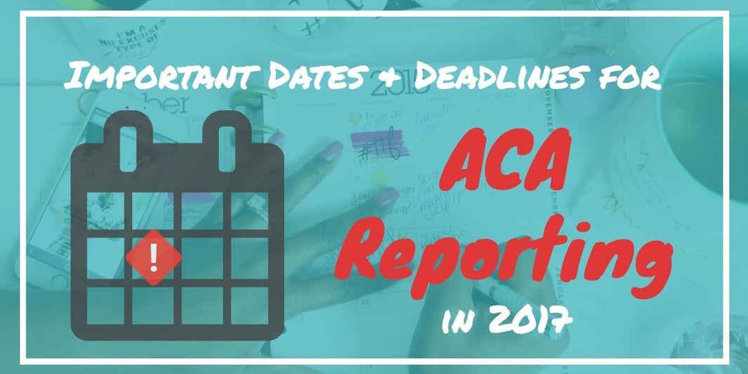 Important ACA Reporting Deadlines for 2017