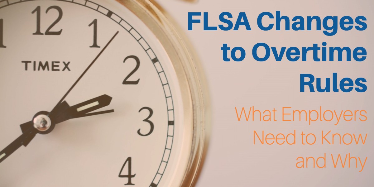 FLSA Changes to Overtime Rules What Employers Need to Know and Why