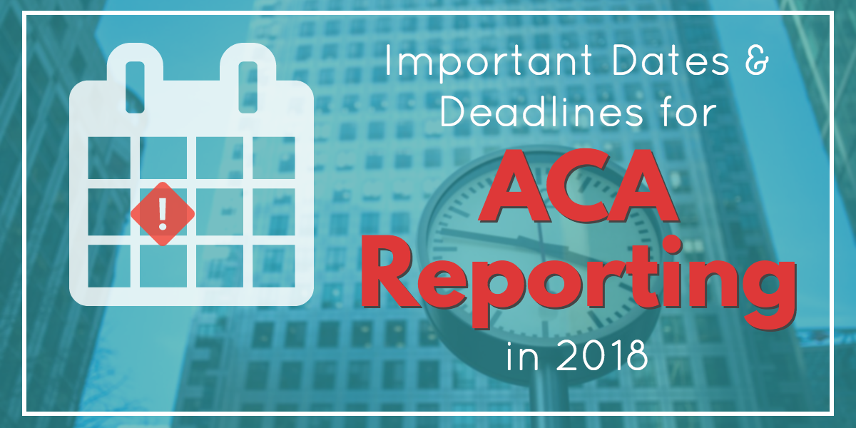 aca reporting deadlines for 2018
