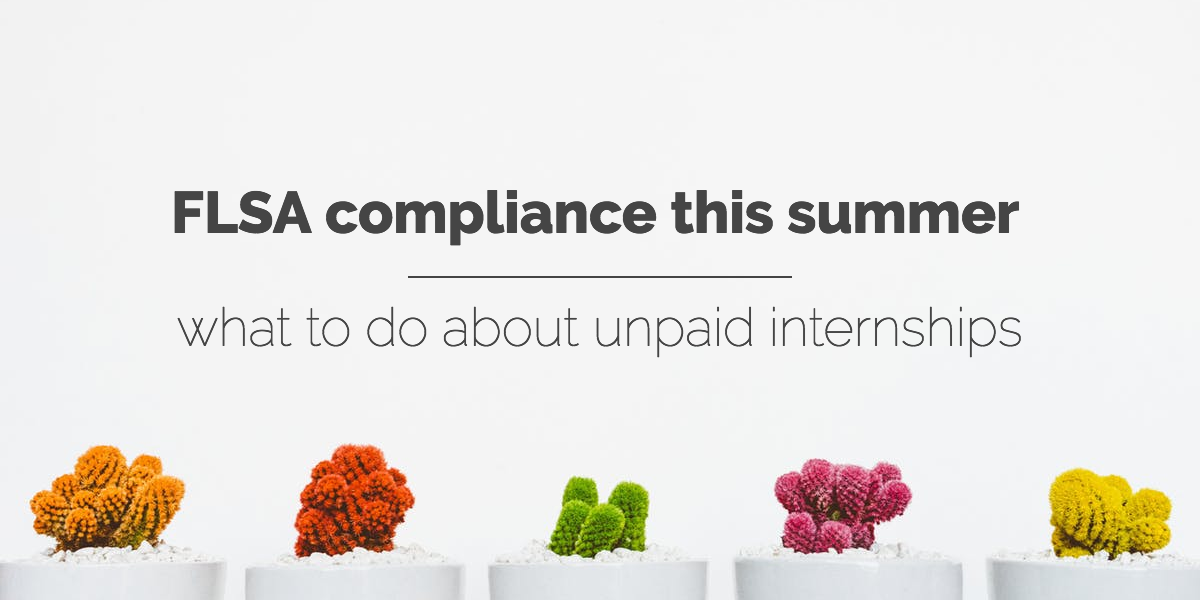 FLSA compliance this summer what to do about unpaid internships