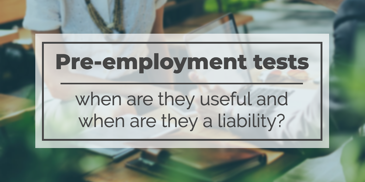 Preemployment tests are they useful or are they a liability?